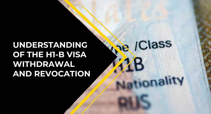 Understanding H1-B Visa Withdrawal and Revocation